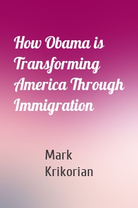 How Obama is Transforming America Through Immigration