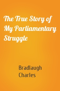 The True Story of My Parliamentary Struggle