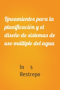 Lineamientos para la planificación y el diseño de sistemas de uso múltiple del agua