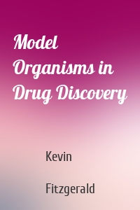 Model Organisms in Drug Discovery