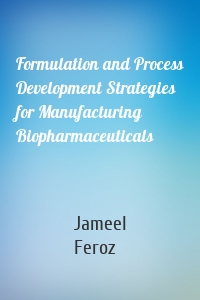 Formulation and Process Development Strategies for Manufacturing Biopharmaceuticals