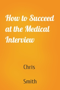 How to Succeed at the Medical Interview