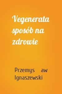 Vegenerata sposób na zdrowie