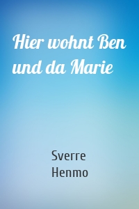 Hier wohnt Ben und da Marie