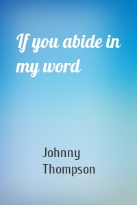 If you abide in my word