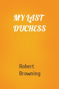 MY LAST DUCHESS