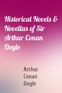 Historical Novels & Novellas of Sir Arthur Conan Doyle