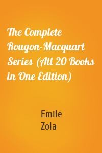 The Complete Rougon-Macquart Series (All 20 Books in One Edition)