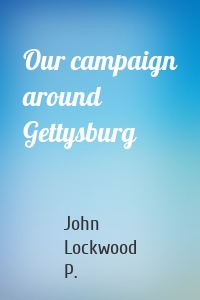 Our campaign around Gettysburg