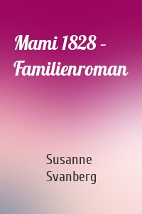 Mami 1828 – Familienroman