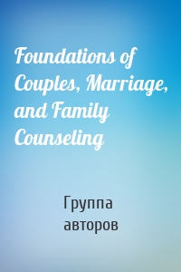 Foundations of Couples, Marriage, and Family Counseling