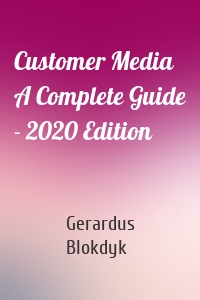 Customer Media A Complete Guide - 2020 Edition
