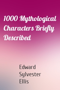 1000 Mythological Characters Briefly Described