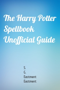 The Harry Potter Spellbook Unofficial Guide