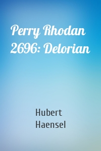 Perry Rhodan 2696: Delorian