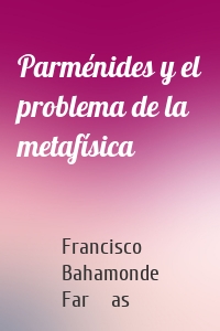 Parménides y el problema de la metafísica