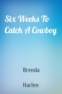 Six Weeks To Catch A Cowboy