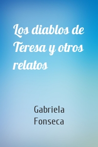 Los diablos de Teresa y otros relatos