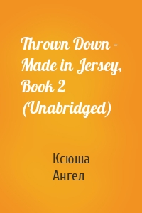 Thrown Down - Made in Jersey, Book 2 (Unabridged)