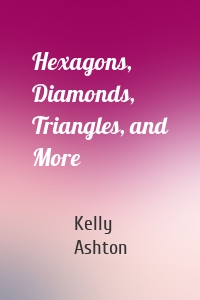 Hexagons, Diamonds, Triangles, and More