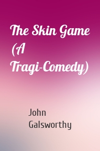 The Skin Game (A Tragi-Comedy)