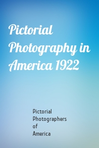 Pictorial Photography in America 1922