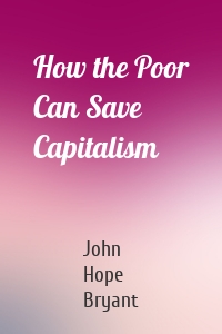 How the Poor Can Save Capitalism