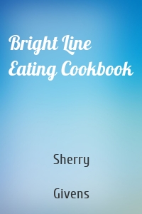 Bright Line Eating Cookbook