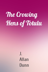 The Crowing Hens of Totulu