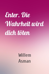 Enter. Die Wahrheit wird dich töten