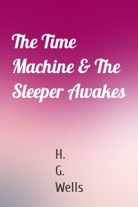 The Time Machine & The Sleeper Awakes