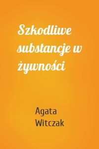 Szkodliwe substancje w żywności