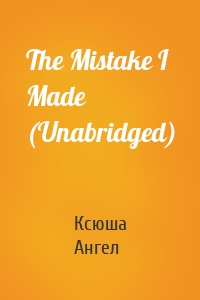 The Mistake I Made (Unabridged)