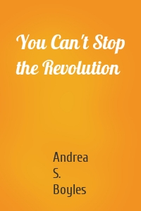 You Can't Stop the Revolution