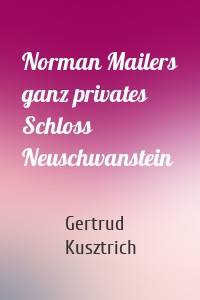 Norman Mailers ganz privates Schloss Neuschwanstein