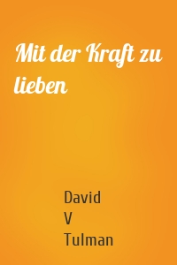 Mit der Kraft zu lieben