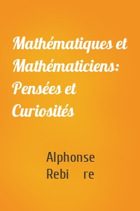 Mathématiques et Mathématiciens: Pensées et Curiosités