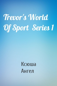 Trevor's World Of Sport  Series 1