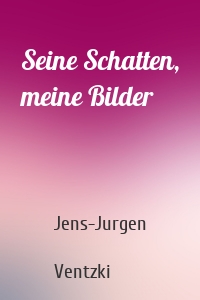 Seine Schatten, meine Bilder