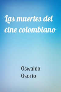 Las muertes del cine colombiano