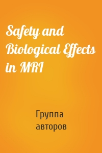 Safety and Biological Effects in MRI