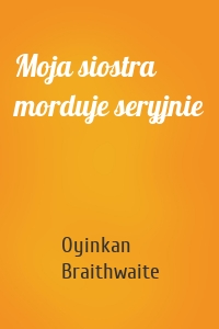 Moja siostra morduje seryjnie