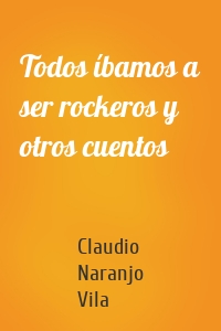 Todos íbamos a ser rockeros y otros cuentos