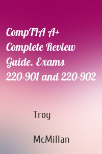 CompTIA A+ Complete Review Guide. Exams 220-901 and 220-902