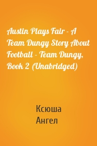 Austin Plays Fair - A Team Dungy Story About Football - Team Dungy, Book 2 (Unabridged)