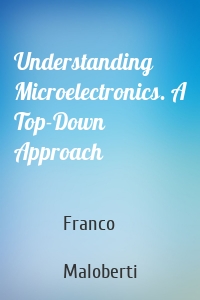 Understanding Microelectronics. A Top-Down Approach