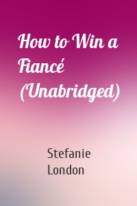 How to Win a Fiancé (Unabridged)