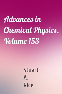 Advances in Chemical Physics. Volume 153