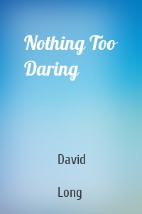 Nothing Too Daring