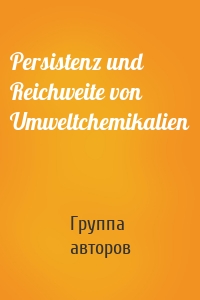 Persistenz und Reichweite von Umweltchemikalien